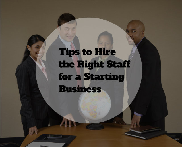 Tips to Hire the Right Staff for a Starting Business